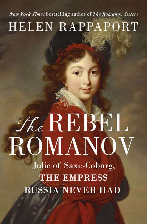 Book cover of The Rebel Romanov: Julie of Saxe-Coburg, the Empress Russia Never Had