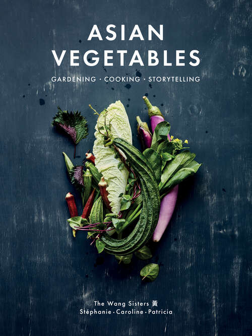 Book cover of Asian Vegetables: Gardening. Cooking. Storytelling.