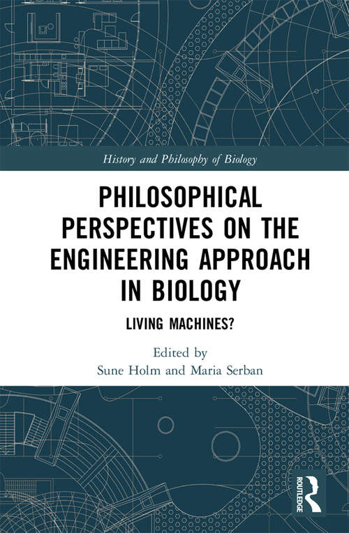Book cover of Philosophical Perspectives on the Engineering Approach in Biology: Living Machines? (History and Philosophy of Biology)