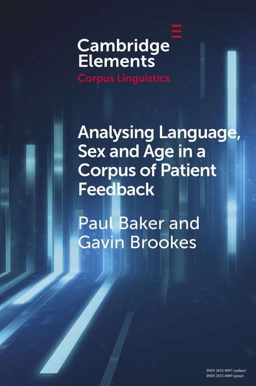 Analysing Language, Sex and Age in a Corpus of Patient Feedback: A Comparison of Approaches (Elements in Corpus Linguistics)