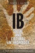 Ib Social and Cultural Anthropology: A Study and Test Preparation Guide