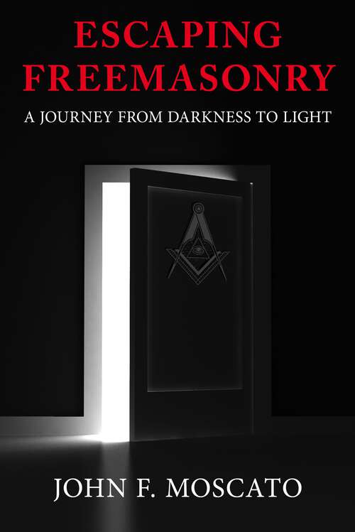 Book cover of Escaping Freemasonry: A Journey from Darkness to Light