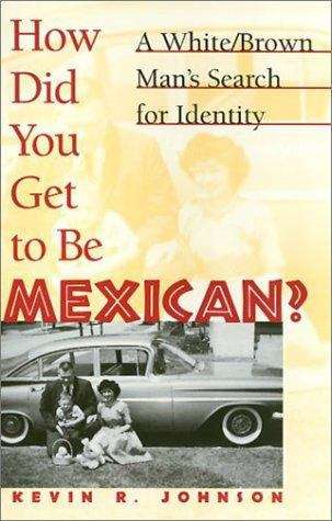 How Did You Get to Be Mexican? A White/Brown Man's Search for Identity