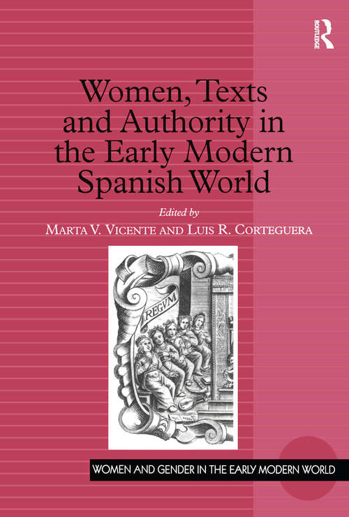Women, Texts and Authority in the Early Modern Spanish World (Women and Gender in the Early Modern World)