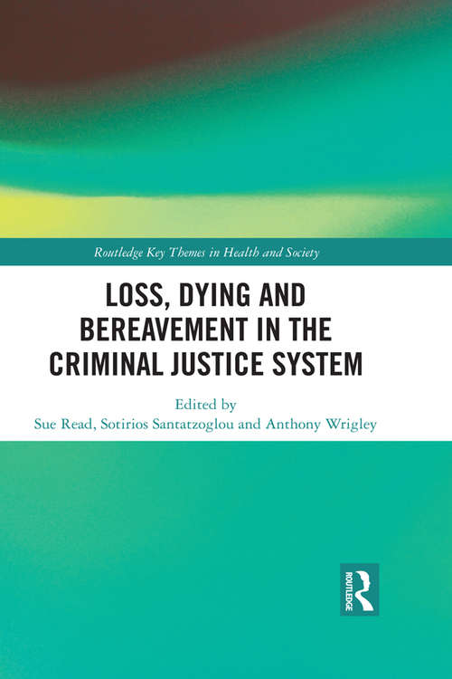 Loss, Dying and Bereavement in the Criminal Justice System (Routledge Key Themes in Health and Society)