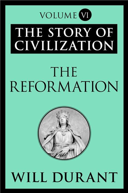 Book cover of The Reformation: The Story of Civilization, Volume VI