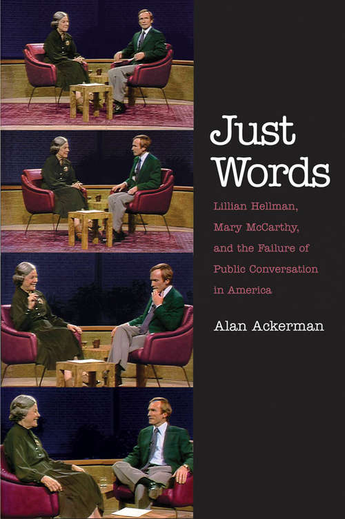 Book cover of Just Words: Lillian Hellman, Mary Mccarthy, and the Failure of Public Conversation in America