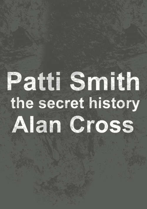 Patti Smith: The Secret History (The\secret History Of Rock Ser.)