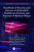 Handbook of Security and Privacy of AI-Enabled Healthcare Systems and Internet of Medical Things (ISSN)