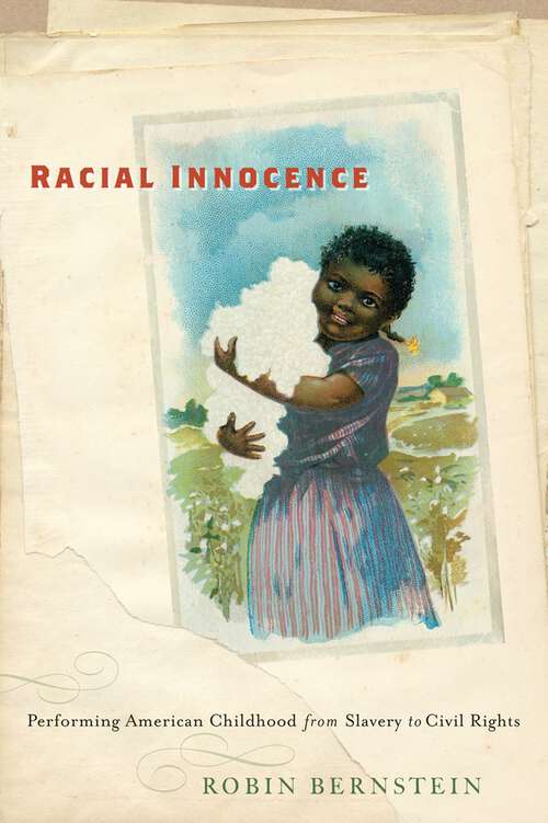 Racial Innocence: Performing American Childhood from Slavery to Civil Rights (America and the Long 19th Century #16)