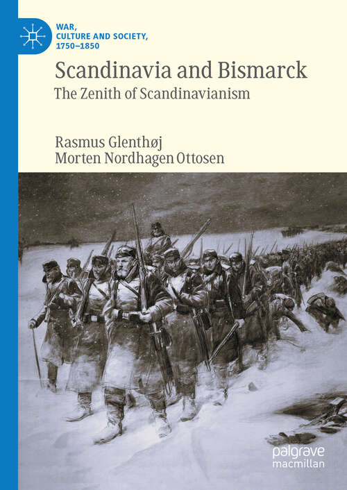 Book cover of Scandinavia and Bismarck: The Zenith of Scandinavianism (2024) (War, Culture and Society, 1750–1850)