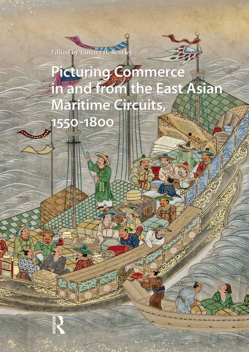 Book cover of Picturing Commerce in and from the East Asian Maritime Circuits, 1550-1800 (1) (Visual and Material Culture, 1300-1700)