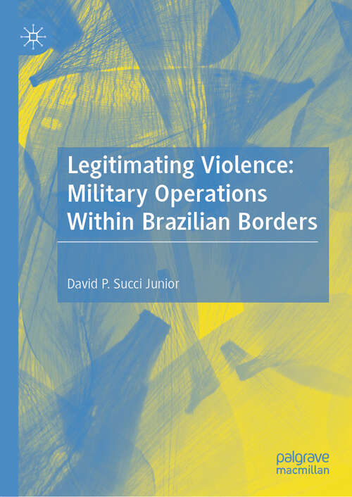 Book cover of Legitimating Violence: Military Operations Within Brazilian Borders