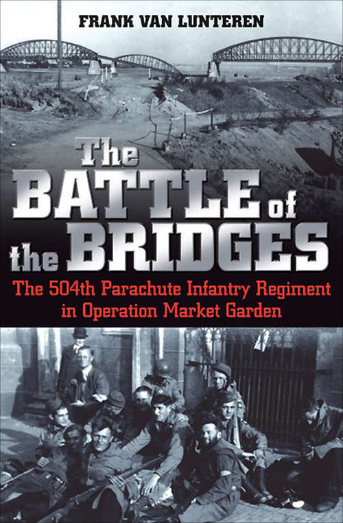 Book cover of The Battle of the Bridges: The 504th Parachute Infantry Regiment in Operation Market Garden