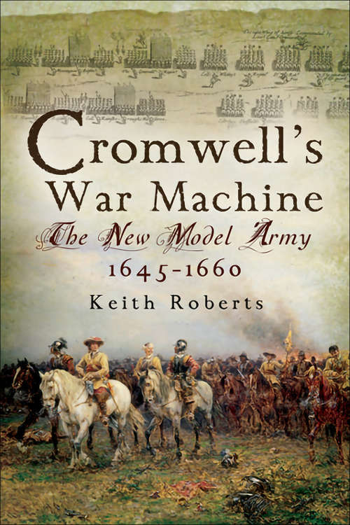 Cromwell’s War Machine: The New Model Army, 1645–1660