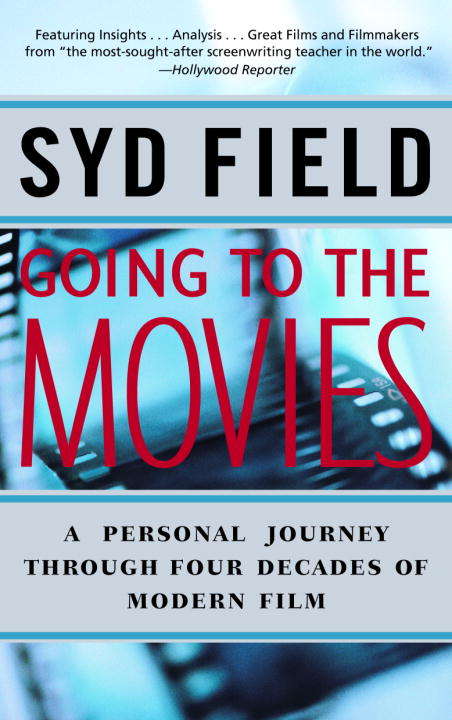 Book cover of Going to the Movies: A Personal Journey Through Four Decades of Modern Film