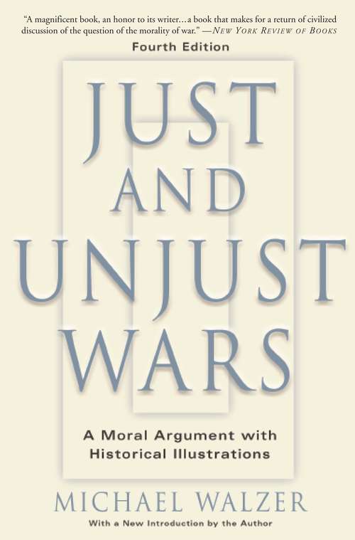 Just and Unjust Wars: A Moral Argument with Historical Illustrations, 4th Ed.