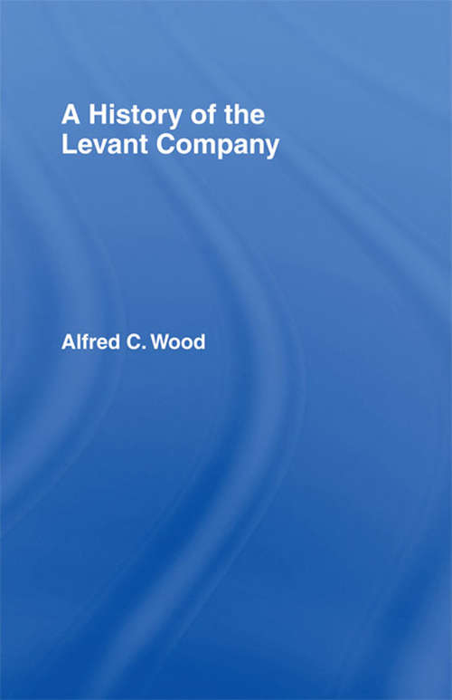 Book cover of A History of the Levant Company