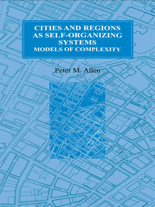Book cover of Cities and Regions as Self-Organizing Systems: Models of Complexity (Environmental Problems And Social Dynamics Ser.: Vol. 1)