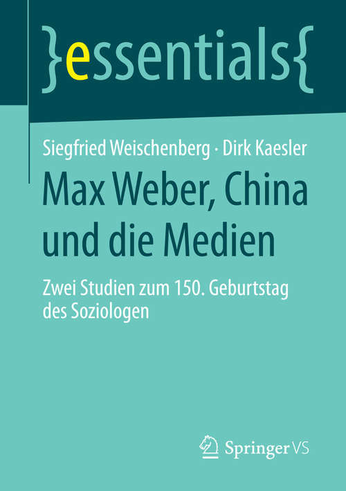Book cover of Max Weber, China und die Medien: Zwei Studien zum 150. Geburtstag des Soziologen (essentials)