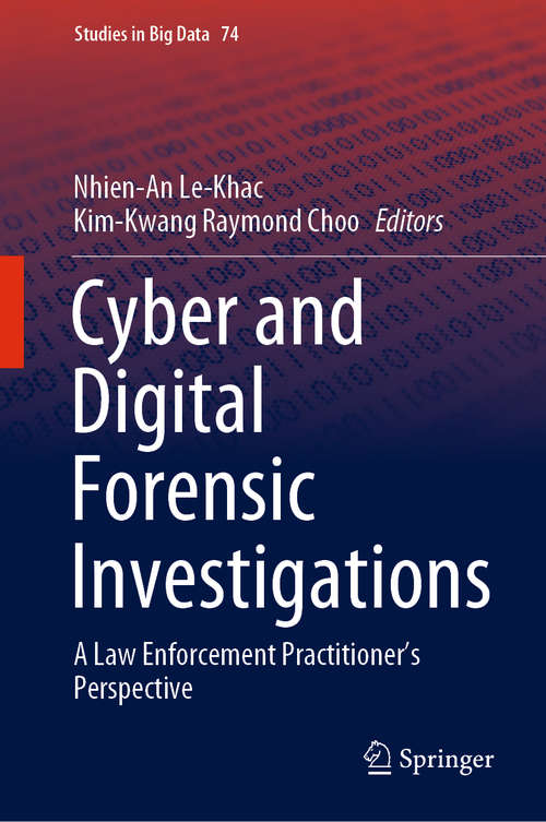 Cyber and Digital Forensic Investigations: A Law Enforcement Practitioner’s Perspective (Studies in Big Data #74)