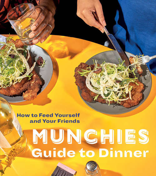 Book cover of MUNCHIES Guide to Dinner: How to Feed Yourself and Your Friends [A Cookbook]