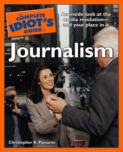 Book cover of The Complete Idiot's Guide to Journalism: An Insider Look at the Media Revolution—and Your Place in It