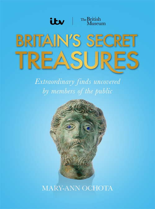 Book cover of Britain's Secret Treasures: Extraordinary Finds Uncovered by Members of the Public