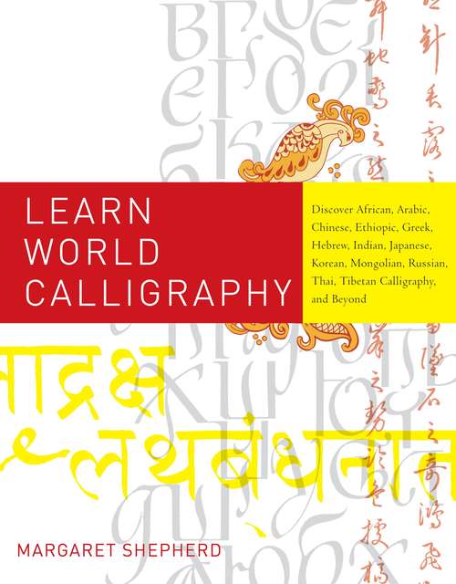 Book cover of Learn World Calligraphy: Discover African, Arabic, Chinese, Ethiopic, Greek, Hebrew, Indian, Japanese, Korean, Mongolian, Russian, Thai, Tibetan Calligraphy, and Beyond