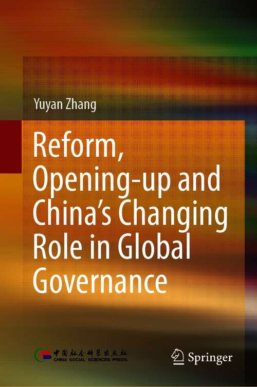 Book cover of Reform, Opening-up and China's Changing Role in Global Governance (1st ed. 2021)
