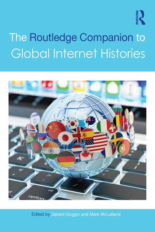 The Routledge Companion to Global Internet Histories (Routledge Media and Cultural Studies Companions)