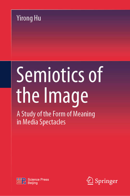 Book cover of Semiotics of the Image: A Study of the Form of Meaning in Media Spectacles