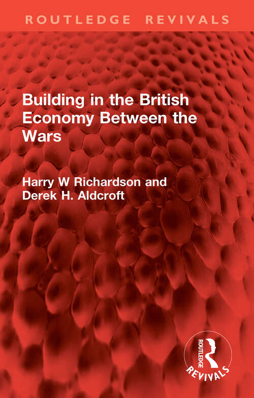 Book cover of Building in the British Economy Between the Wars (1) (Routledge Revivals)