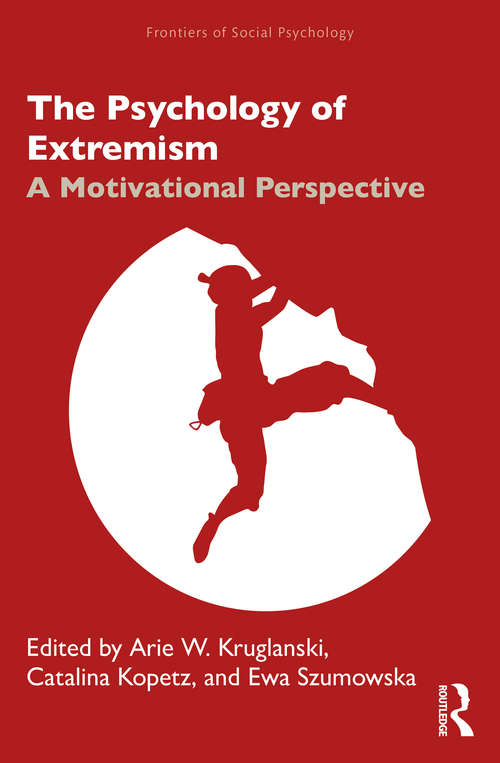 The Psychology of Extremism: A Motivational Perspective (Frontiers of Social Psychology)