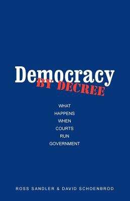 Book cover of Democracy By Decree: What Happens When Courts Run Government