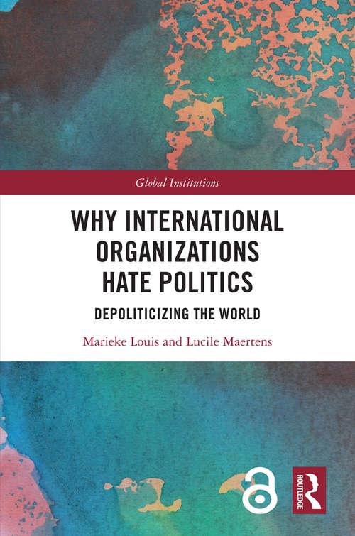Book cover of Why International Organizations Hate Politics: Depoliticizing the World (Global Institutions)