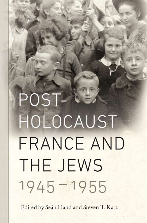 Post-Holocaust France and the Jews, 1945-1955 (Elie Wiesel Center for Judaic Studies Series #2)