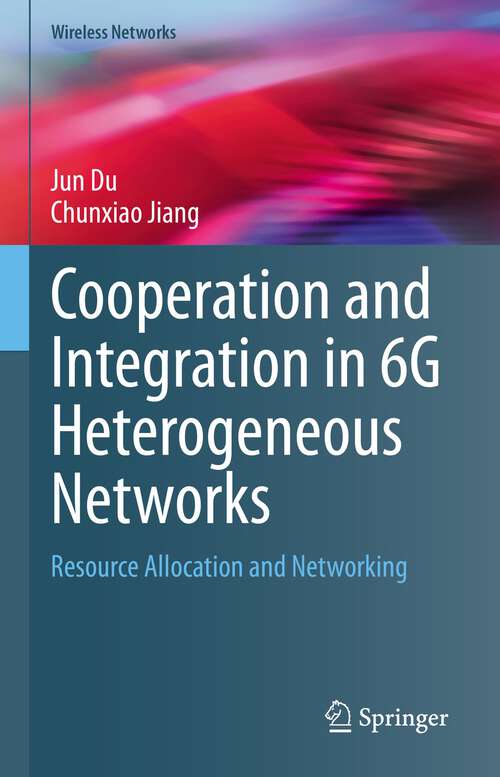 Book cover of Cooperation and Integration in 6G Heterogeneous Networks: Resource Allocation and Networking (1st ed. 2023) (Wireless Networks)