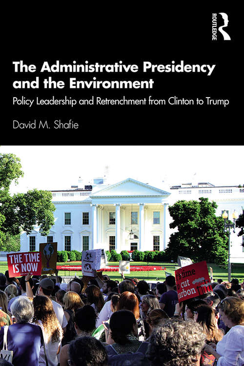 The Administrative Presidency and the Environment: Policy Leadership and Retrenchment from Clinton to Trump