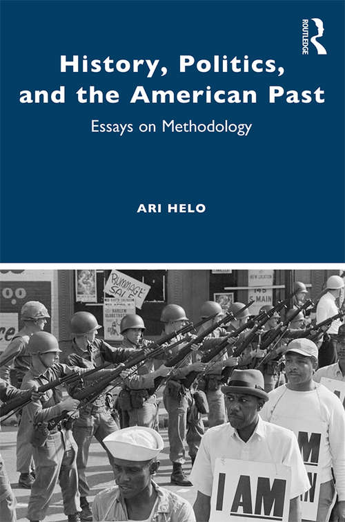 Book cover of History, Politics, and the American Past: Essays on Methodology