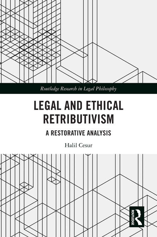 Book cover of Legal and Ethical Retributivism: A Restorative Analysis (1) (Routledge Research in Legal Philosophy)