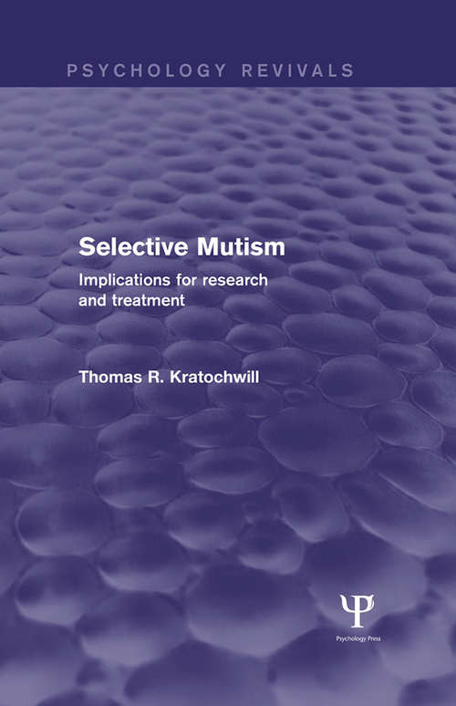 Selective Mutism: Implications for Research and Treatment (Psychology Revivals)