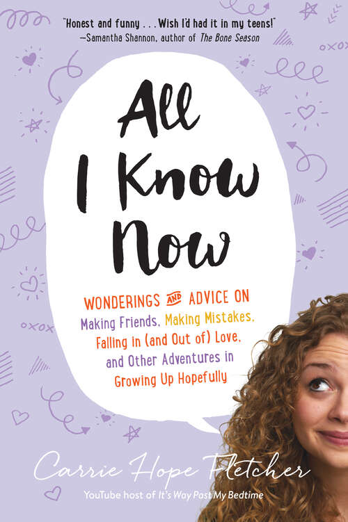 Book cover of All I Know Now (and out of) Love, and Other Adventures in Growing Up Hopefully: Wonderings And Advice On Making Friends, Making Mistakes, Falling In (and Out Of) Love, And Other Adventures In Growing Up Hopefully