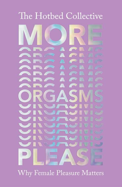Book cover of More Orgasms Please: Why Female Pleasure Matters