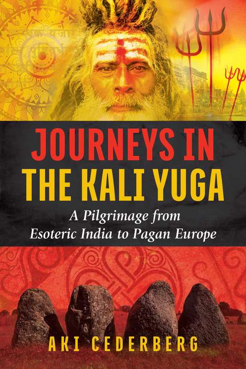 Book cover of Journeys in the Kali Yuga: A Pilgrimage from Esoteric India to Pagan Europe