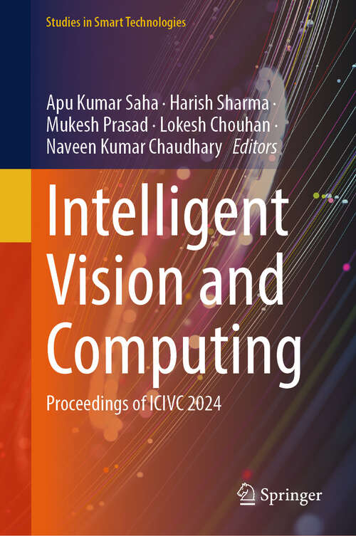 Book cover of Intelligent Vision and Computing: Proceedings of ICIVC 2024 (Studies in Smart Technologies)