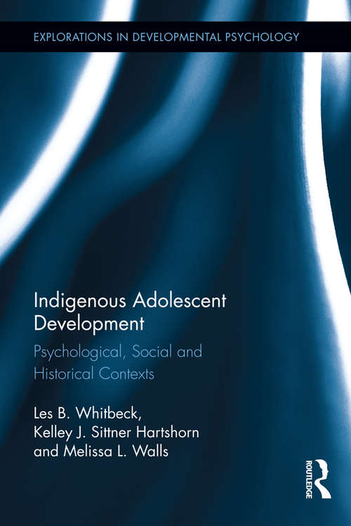 Indigenous Adolescent Development: Psychological, Social and Historical Contexts (Explorations in Developmental Psychology)