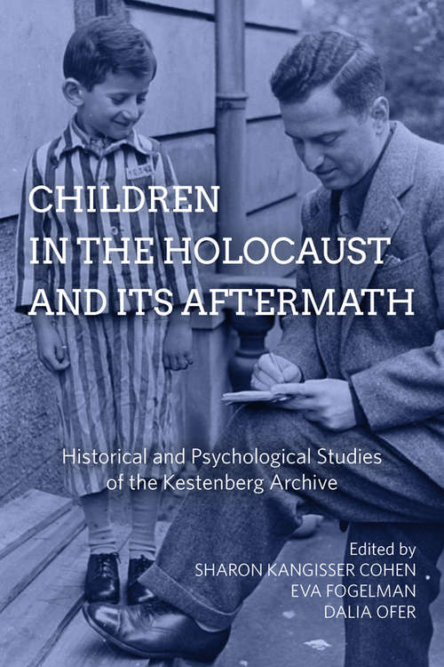 Children in the Holocaust and its Aftermath: Historical and Psychological Studies of the Kestenberg Archive