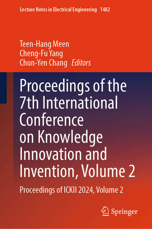 Book cover of Proceedings of the 7th International Conference on Knowledge Innovation and Invention, Volume 2: Proceedings of ICKII 2024, Volume 2 (Lecture Notes in Electrical Engineering #1482)