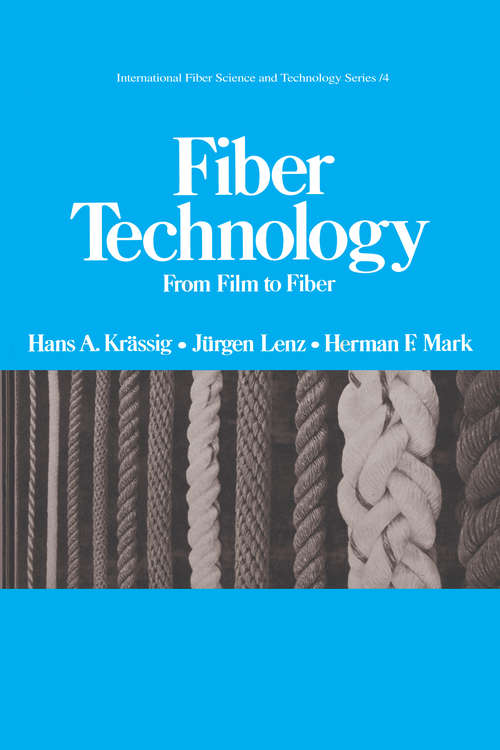 Book cover of Fiber Technology: From Film to Fiber (International Fiber Science And Technology Ser. #4)